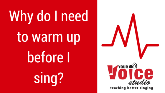 Why do I need to warm up before I sing? » Your Voice Studio
